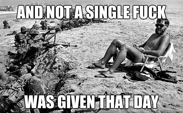and not a single fuck was given that day - and not a single fuck was given that day  And not a single wait was given that day