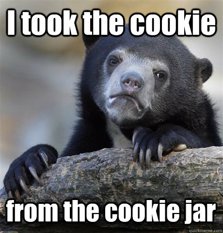 I took the cookie from the cookie jar  Confession Bear