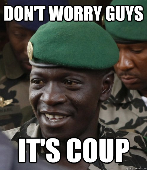 Don't Worry Guys It's Coup  Chill Rebel Leader