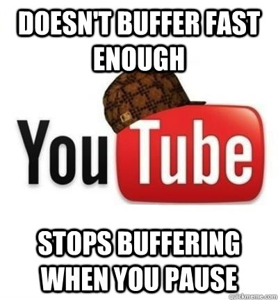 Doesn't buffer fast enough Stops buffering when you pause - Doesn't buffer fast enough Stops buffering when you pause  Misc