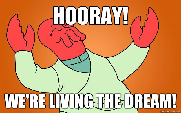 Hooray! We're Living The Dream!  Zoidberg is popular