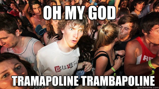 OH MY GOD TRAMAPOLINE TRAMBAPOLINE  Sudden Clarity Clarence