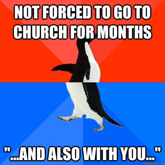 Not forced to go to church for months 