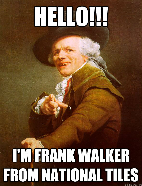 HELLO!!! I'M FRANK WALKER FROM NATIONAL TILES - HELLO!!! I'M FRANK WALKER FROM NATIONAL TILES  Joseph Ducreux