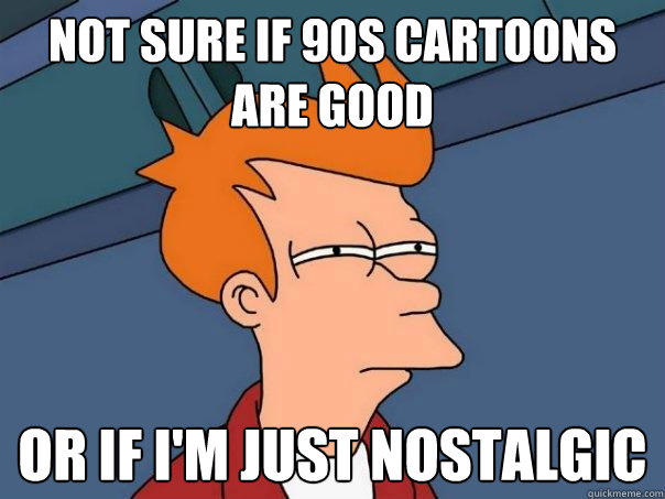 Not Sure if 90s cartoons are good or if i'm just nostalgic  Futurama Fry