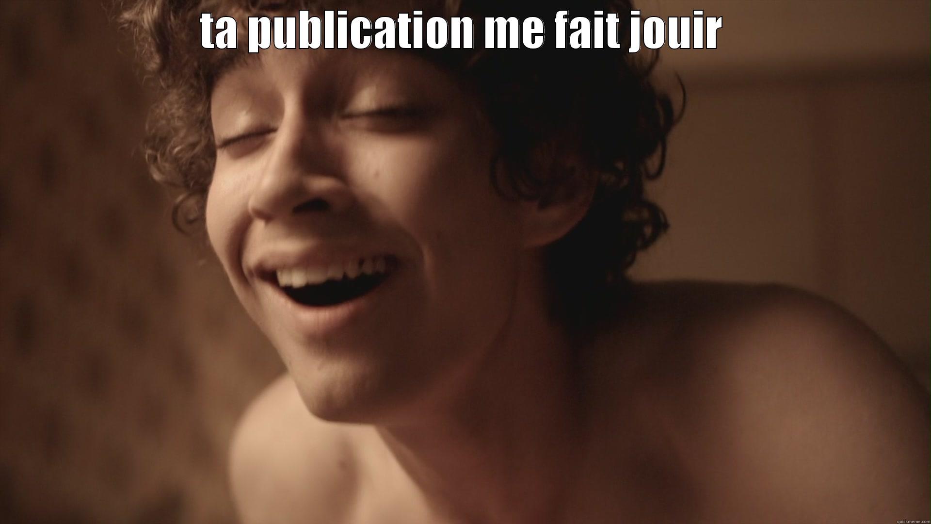 TA PUBLICATION ME FAIT JOUIR  Misc