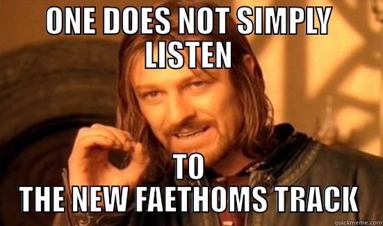 ONE DOES NOT SIMPLY LISTEN TO THE NEW FAETHOMS TRACK Boromir