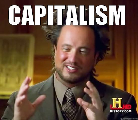 CAPITALISM  Ancient Aliens