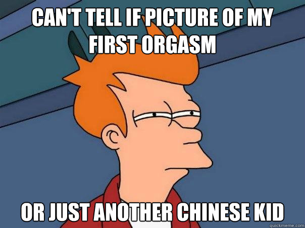 Can't tell if picture of my first orgasm Or just another chinese kid  Futurama