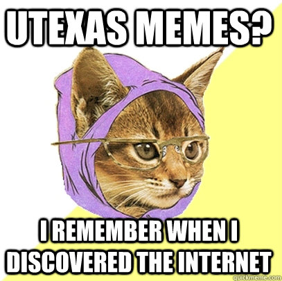 UTexas Memes? i remember when i discovered the internet  Hipster Kitty