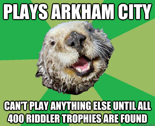 plays arkham city can't play anything else until all 400 riddler trophies are found  OCD Otter
