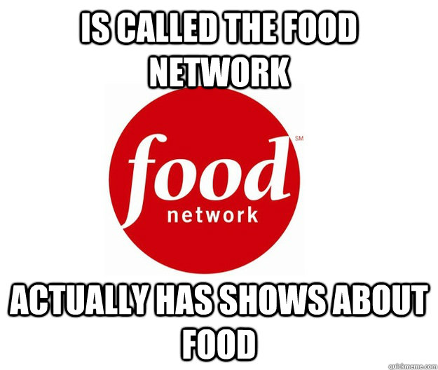 Is called the Food Network Actually has shows about food - Is called the Food Network Actually has shows about food  Good Guy Food Network