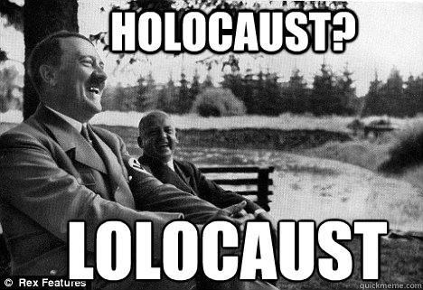     Holocaust?   lolocaust -      Holocaust?   lolocaust  Bad Nazi Puns
