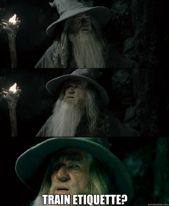  Train etiquette?  Confused Gandalf