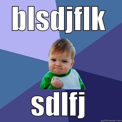 BLSDJFLK SDLFJ Success Kid