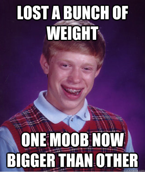 Lost a bunch of weight one moob now bigger than other  Bad Luck Brian