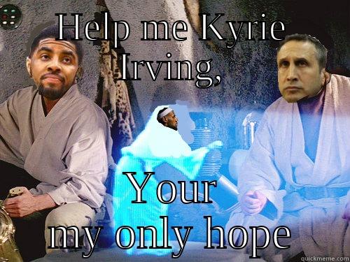 HELP ME KYRIE IRVING, YOUR MY ONLY HOPE Misc