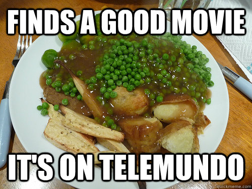 Finds a good movie it's on telemundo  First World Problems