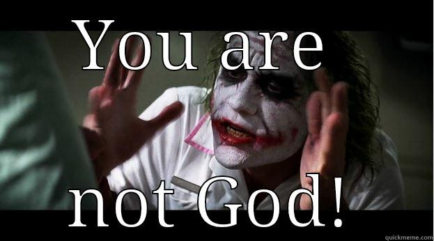 YOU ARE  NOT GOD! Joker Mind Loss