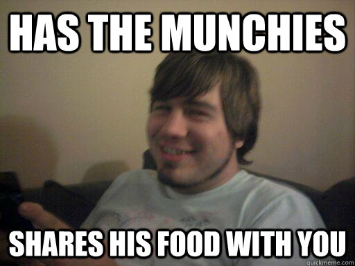 Has the munchies Shares his food with you  