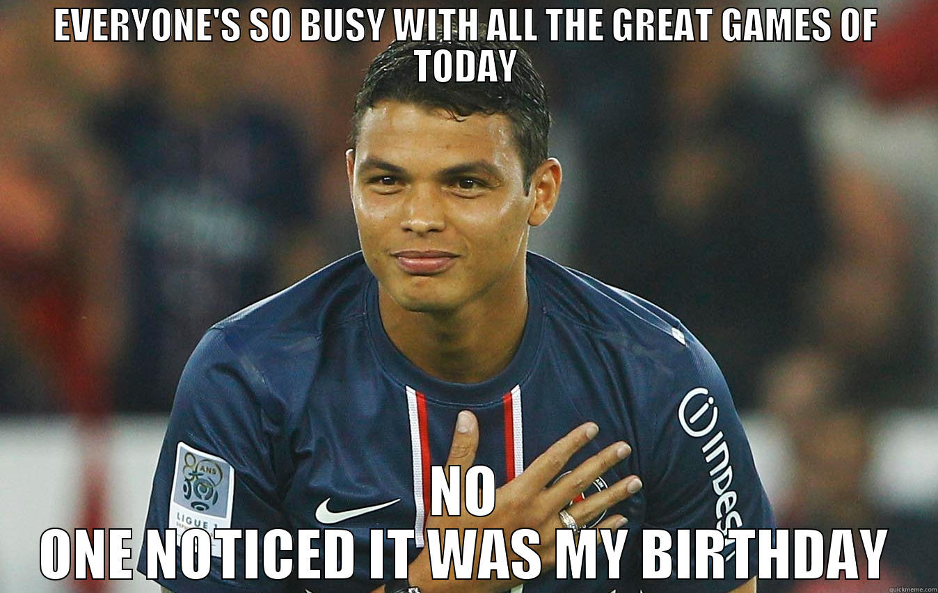 Thiago Silva Bday - EVERYONE'S SO BUSY WITH ALL THE GREAT GAMES OF TODAY NO ONE NOTICED IT WAS MY BIRTHDAY Misc