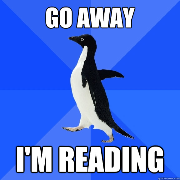 Go Away i'm reading  Socially Awkward Penguin