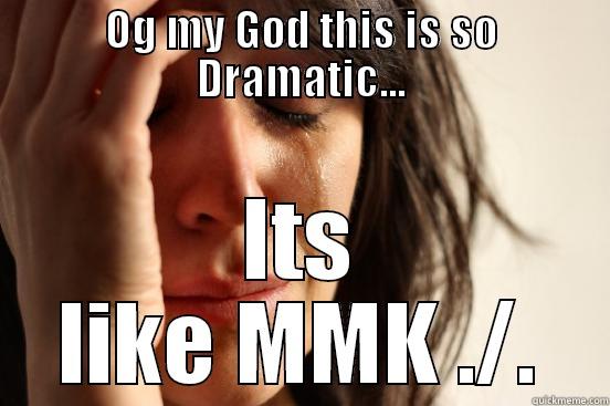 OG MY GOD THIS IS SO DRAMATIC... ITS LIKE MMK ./. First World Problems