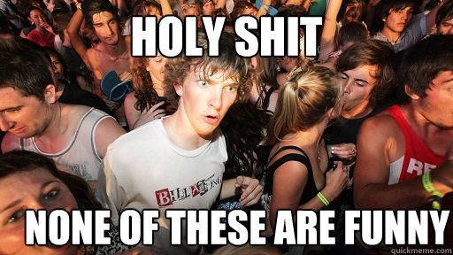 Holy shit none of these are funny - Holy shit none of these are funny  Sudden Clarity Clarence