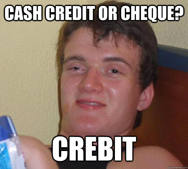 Cash credit or cheque? crebit  10 Guy