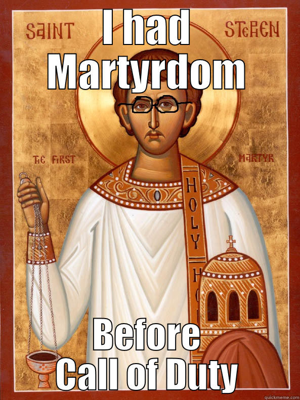 Hipster St. Stephen - I HAD MARTYRDOM BEFORE CALL OF DUTY Misc