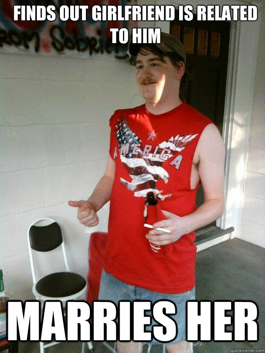 Finds out girlfriend is related to him Marries her   Redneck Randal