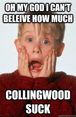 oh my god i can't beleive how much collingwood suck  Home Alone