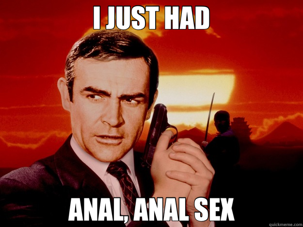 I JUST HAD ANAL, ANAL SEX  