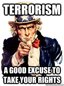 terrorism a good excuse to take your rights   Advice by Uncle Sam