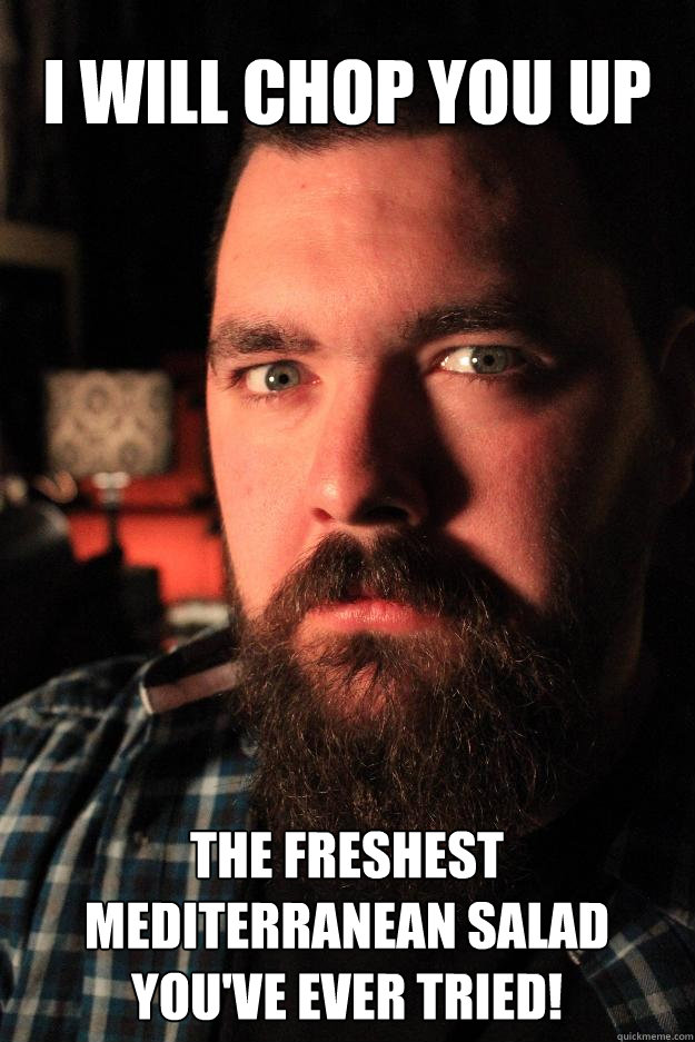 I Will Chop you up the freshest Mediterranean salad you've ever tried!  Dating Site Murderer