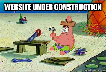 Website Under Construction   I have no idea what Im doing - Patrick Star