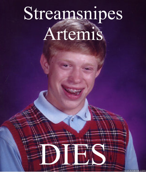 Streamsnipes Artemis DIES  Bad Luck Brian