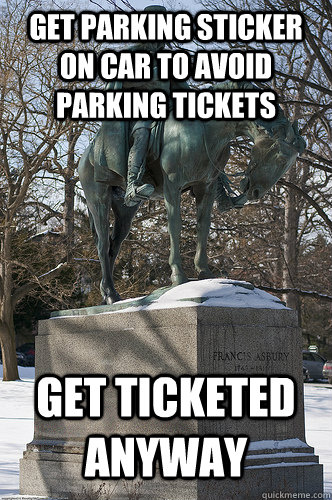 Get parking sticker on car to avoid parking tickets Get ticketed anyway - Get parking sticker on car to avoid parking tickets Get ticketed anyway  Drew University Meme