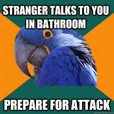 Stranger talks to you in bathroom prepare for attack  Paranoid Parrot