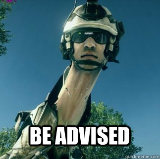  BE ADVISED -  BE ADVISED  BF3 Be Advised