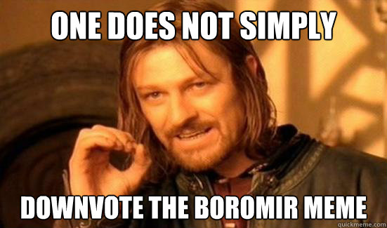 One Does Not Simply Downvote the boromir meme  Boromir