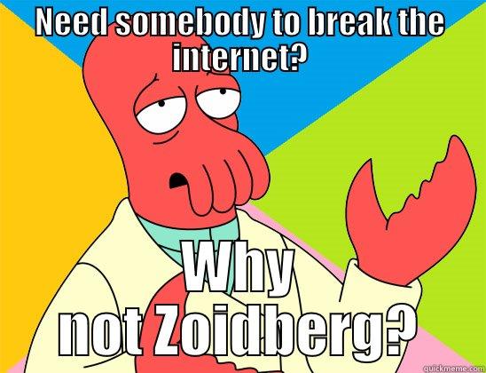Error #404 - NEED SOMEBODY TO BREAK THE INTERNET? WHY NOT ZOIDBERG? Futurama Zoidberg 