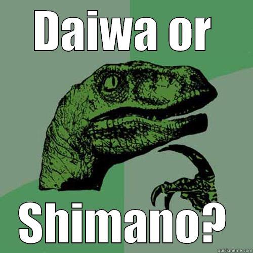 DAIWA OR SHIMANO? Philosoraptor