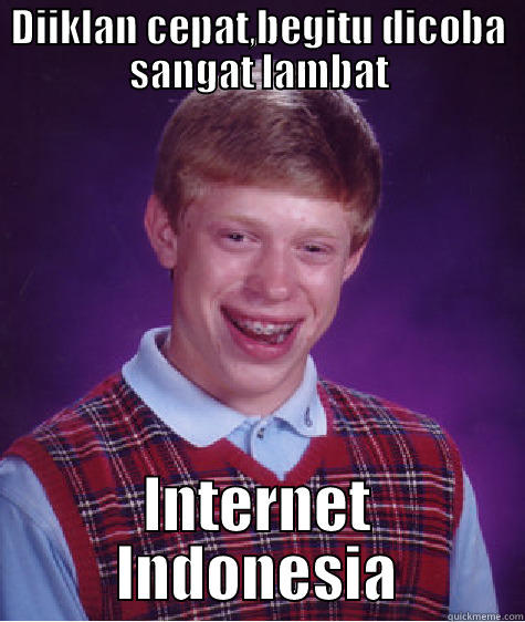 DIIKLAN CEPAT,BEGITU DICOBA SANGAT LAMBAT INTERNET INDONESIA Bad Luck Brian