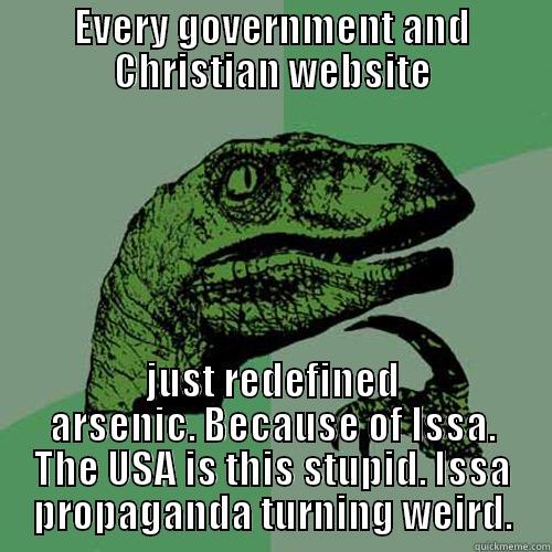 EVERY GOVERNMENT AND CHRISTIAN WEBSITE JUST REDEFINED ARSENIC. BECAUSE OF ISSA. THE USA IS THIS STUPID. ISSA PROPAGANDA TURNING WEIRD. Philosoraptor