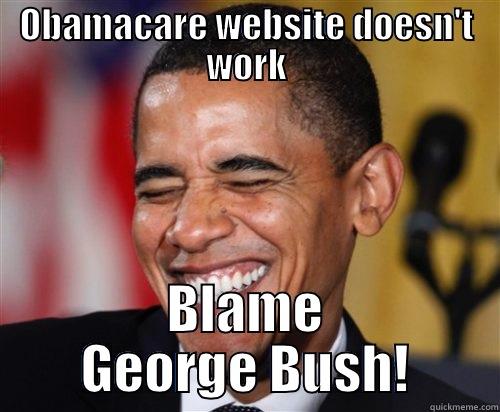 OBAMACARE WEBSITE DOESN'T WORK BLAME GEORGE BUSH! Scumbag Obama