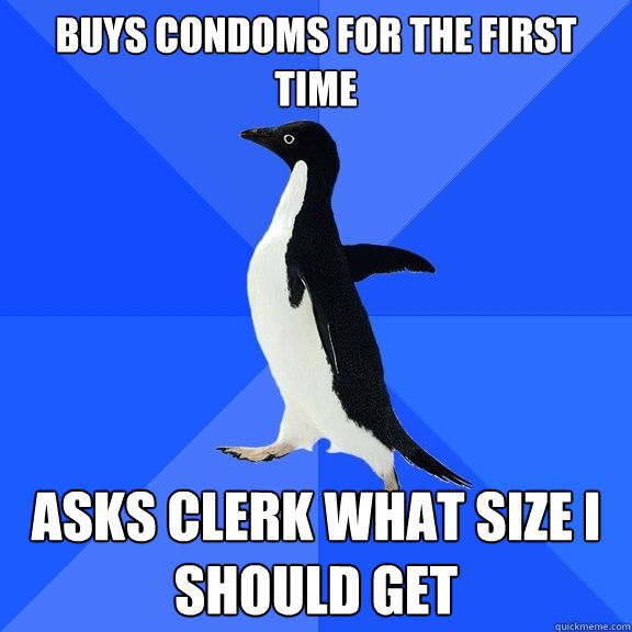 buys condoms for the first time asks clerk what size i should get  Socially Awkward Penguin