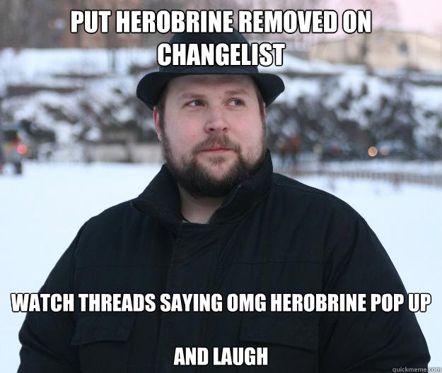 Put Herobrine removed on changelist WATCH THREADS SAYING omg herobrine pop up

and laugh   Advice Notch