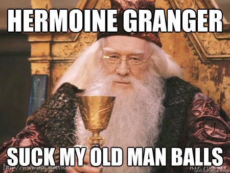 Hermoine Granger suck my old man balls  Drew Dumbledore