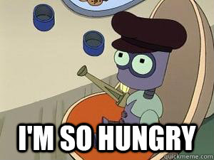  I'm so hungry  